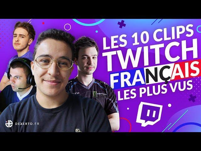 LES 10 CLIPS TWITCH FRANÇAIS LES PLUS VUS DE TOUS LES TEMPS