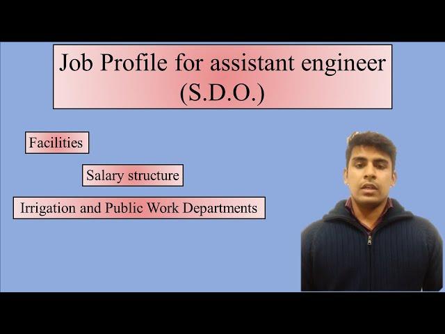 Job profile, salary, and facilities to the assistant engineers in Irrigation Department and PWD