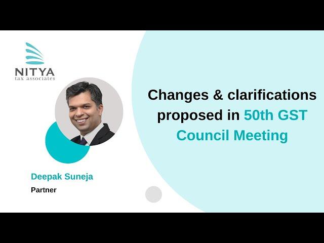 Changes & clarifications proposed in 50th GST Council Meeting | NITYA Tax Associates