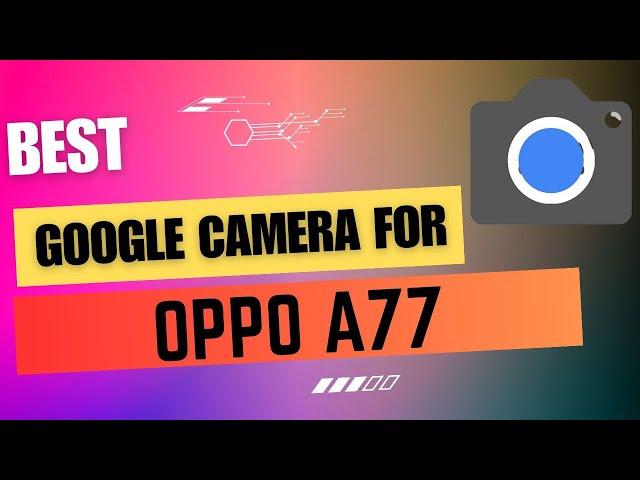 Best Google Camera For Oppo A77 || Gcam Port || Gcam APK