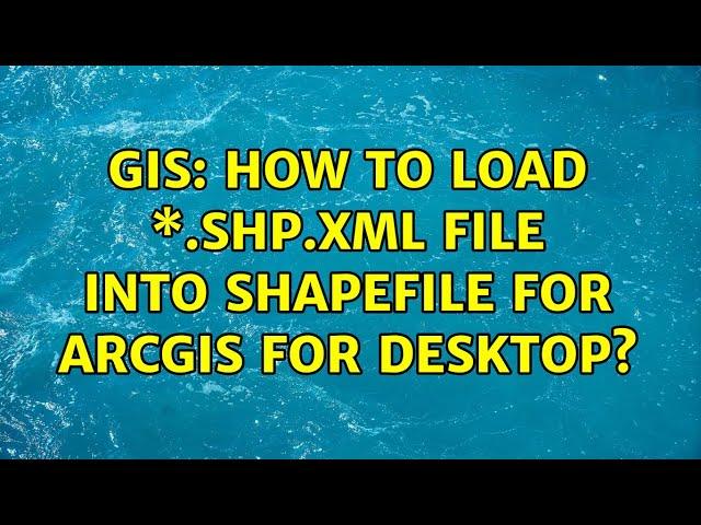 GIS: How to load \*.shp.xml file into shapefile for ArcGIS for Desktop?