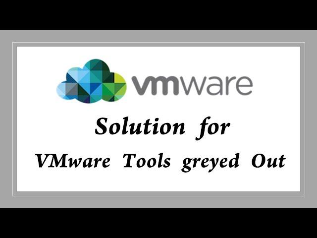 Solution for VMWare Tools Greyed out / disabled