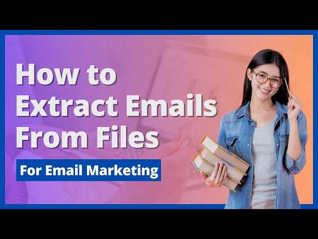 How to extract emails from Files? Email Extractor Software | Boost Your Outreach