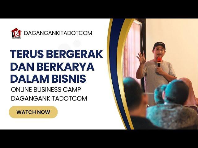 Terus Begerak dan Berkarya dalam berbisnis - Online Business Camp Dagangankitadotcom