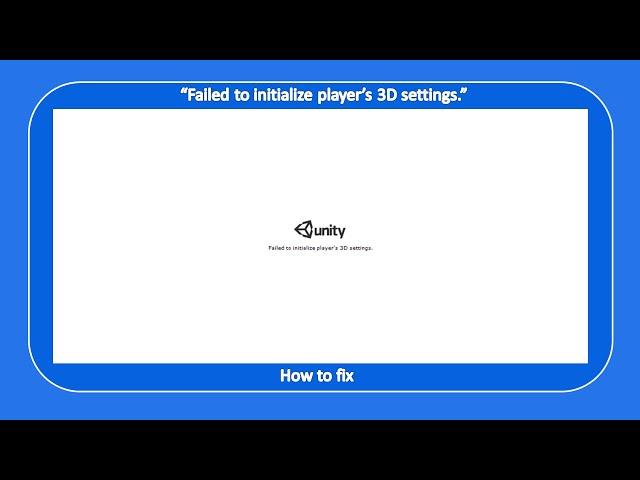 Unity - "Failed to initialize players' 3D settings" | How to fix