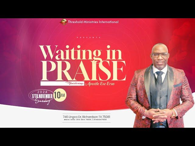 WAITING IN PRAISE | SUNDAY SERVICE || APOSTLE ESE ERUS | 11/17/24