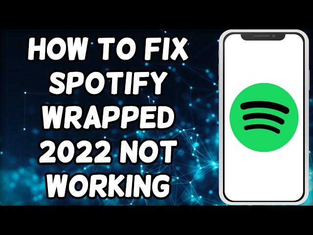 How To Fix Spotify Wrapped 2022 Not Working/Not Showing