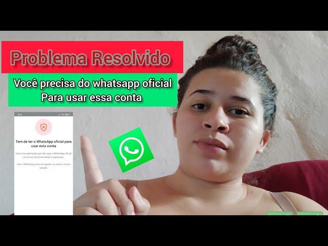 Como Corrigir (Você Precisa Do Whatsapp Oficial Para Usar Essa Conta) PROBLEMA RESOLVIDO 