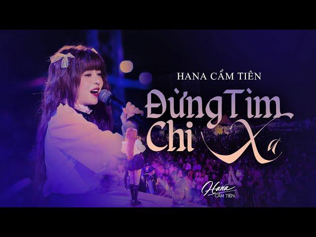 ĐỪNG TÌM CHI XA - HANA CẨM TIÊN | BẢN LIVE ĐẦU TIÊN TẠI RẠCH GIÁ | OFFICIAL MUSIC VIDEO