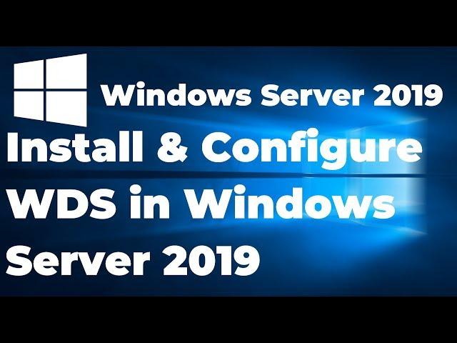 1.  Install and Configure WDS in Windows Server 2019