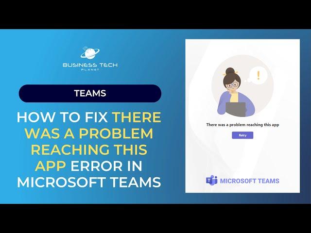 How to fix “There was a problem reaching this app” error in Microsoft Teams