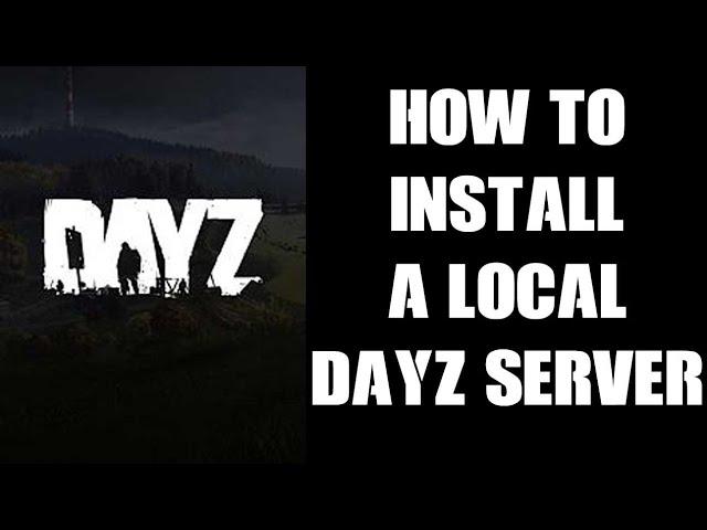 Guide: How To Install A Local Server On Your PC For Single Player DayZ & Mod Testing & Experimenting