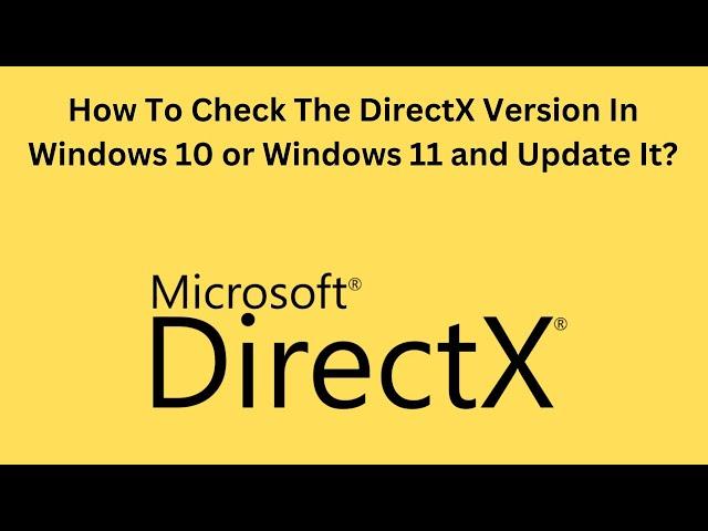 How To Check The DirectX Version In Windows 10 or Windows 11 and Update It?