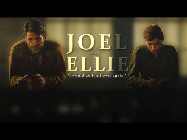 Joel & Ellie • "I would do it all over again." [TLoU]