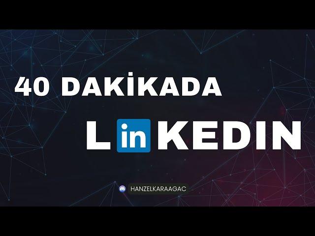 40 Dakikada LinkedIn Öğren | Profesyonel Hesap Nasıl yapılır? - Hanzel Karaağaç