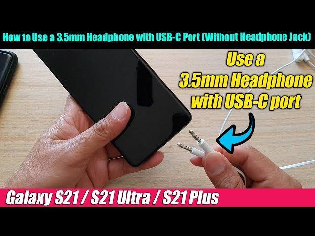 Galaxy S21/S21+/Ultra: How to Use a 3.5mm Headphone with USB-C Port (Without Headphone Jack)