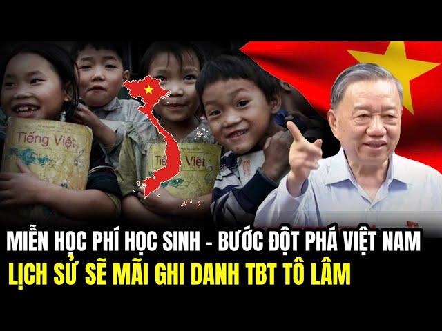 Miễn Học Phí Học Sinh - Bước Đột Phá Việt Nam Lịch Sử Sẽ Mãi Ghi Danh TBT Tô Lâm | Lịch Sử Quân Sự