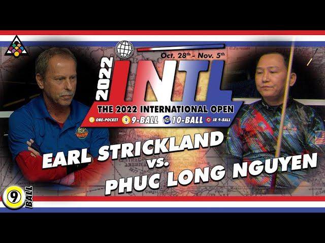 9-BALL: EARL STRICKLAND VS PHUC LONG NGUYEN - 2022 INTERNATIONAL OPEN 9-BALL