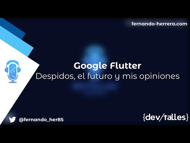 DevTalles podcast - 162:  Google Flutter:  Despidos, el futuro y mis opiniones