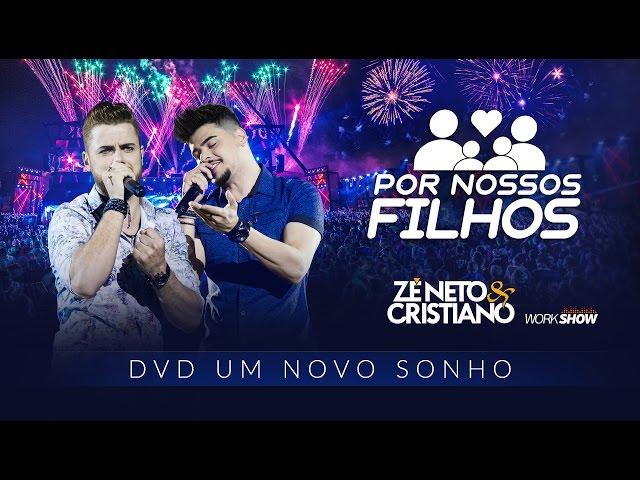 Zé Neto e Cristiano - POR NOSSOS FILHOS - DVD Um Novo Sonho