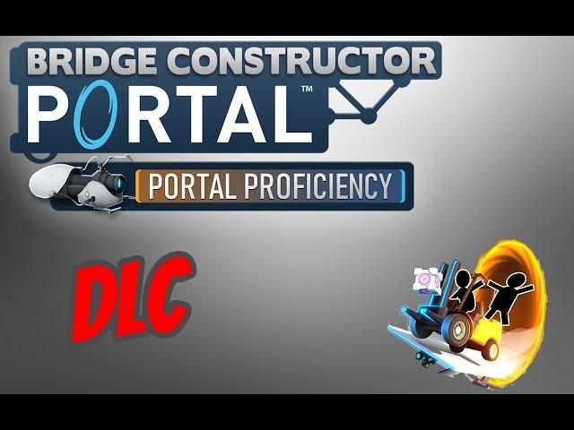 Portal Proficiency * DLC * FULL GAMEPLAY WALKTHROUGH - Bridge Constructor Portal