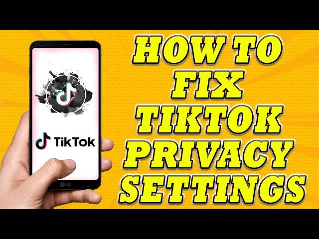 How To Fix Tiktok Privacy Settings | How to Fix Tiktok Privacy Settings 2023