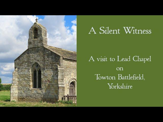 A Silent Witness - A visit to Lead chapel close to the medieval battlefield of Towton in Yorkshire