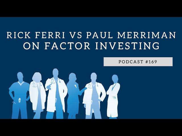 Podcast #169- Rick Ferri versus Paul Merriman on Factor Investing