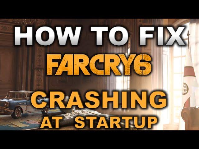 Far Cry 6 not launching/ crashing - Fix