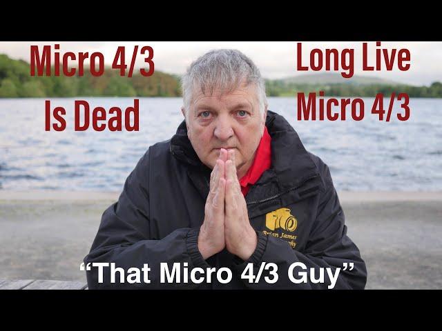 Dearly Beloved, Micro Four Thirds is Dead, Long Live Micro Four Thirds