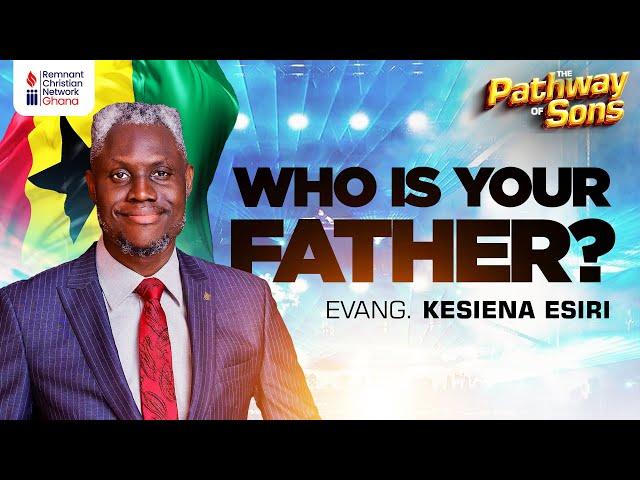 Who Is Your Father? - Evang. Kesiena Esiri