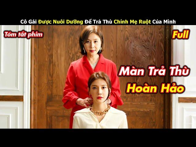 Review Phim: Cô Gái Được Nuôi Dưỡng Để Trả Thù Chính Mẹ Ruột Của Mình - tóm tắt phim hàn