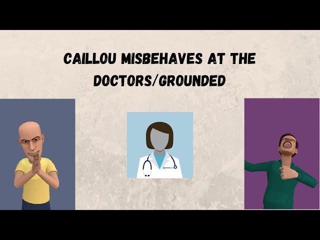 Caillou misbehaves at the doctors/grounded