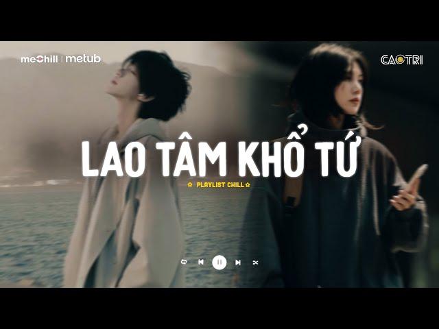 Nhạc Buồn Chill - Những Bài Hát TikTok "Nghe Là Khóc" - Playlist Nhạc Lofi Chill CaoTri MIX Buồn Suy