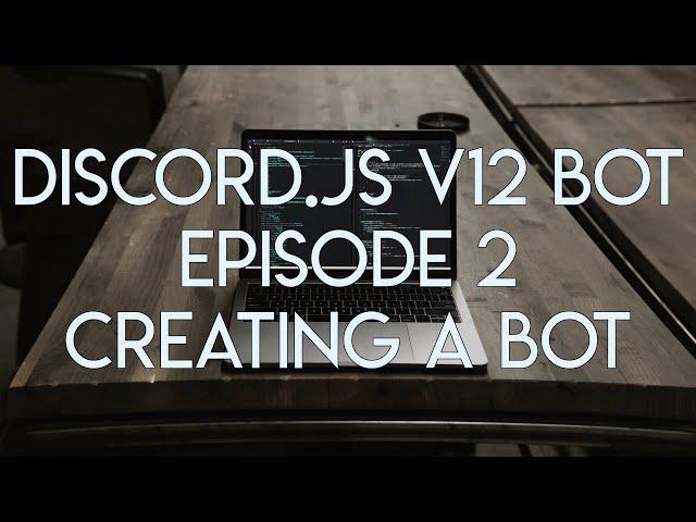 Discord.JS Version 12 Tutorial - Ep.2 - Creating & Authenticating Your Bot