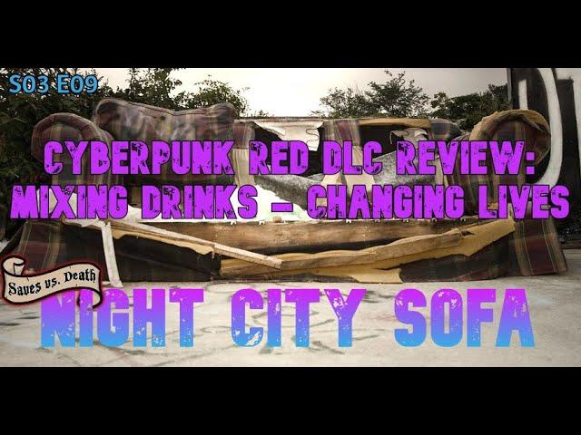 Night City Sofa - S03 E09 - #Cyberpunkred DLC Review: Mixing Drinks - Changing Lives