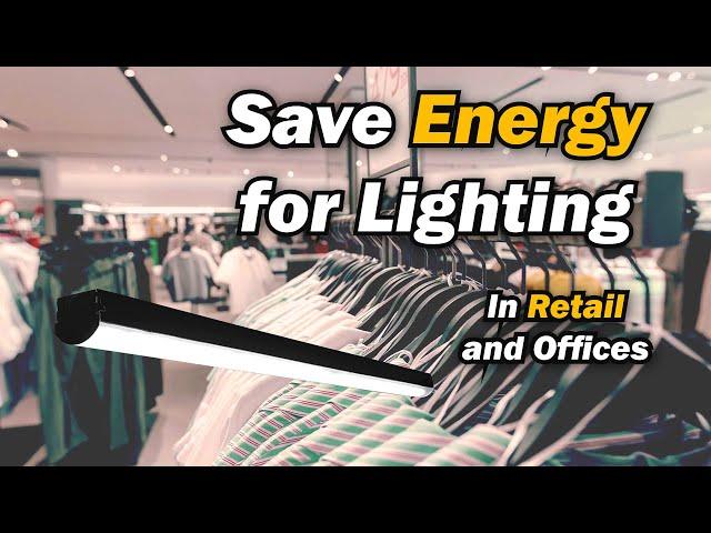 Save Energy for Lighting | Retail and Offices