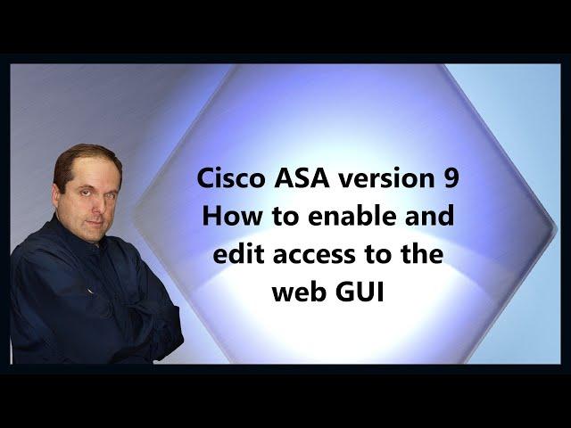 Cisco ASA version 9 How to enable and edit access to the web GUI