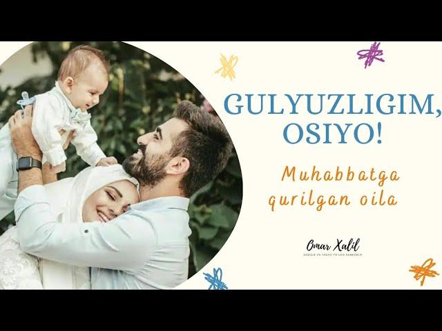 Gulyuzligim, Osiyo! | Muhabbatga qurilgan oila - Omar Xalil