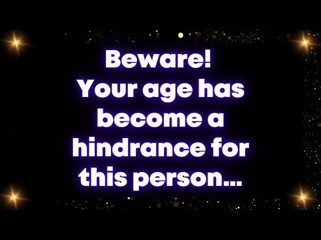 Beware! Your age has become a hindrance for this person… Universe