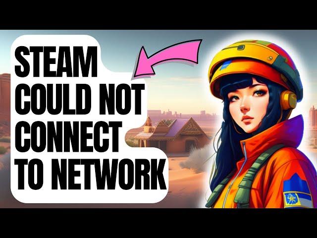 How To Fix Could Not Connect To The Steam Network Error