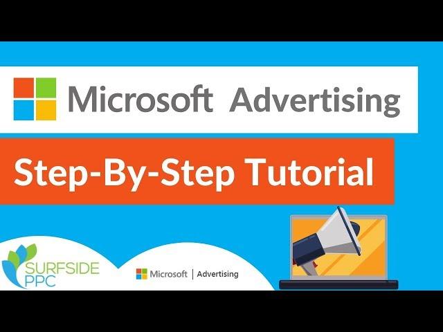 Microsoft Advertising Tutorial For Beginners - Step-By-Step Bing Ads Tutorial and Training