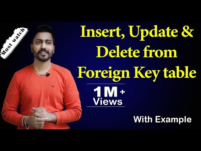 Lec-11: Insert, Update & Delete from Foreign Key table | Referential Integrity