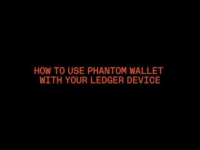 How To Use Phantom with Ledger