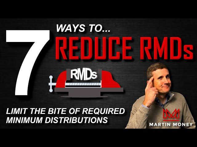 7 Ways to Reduce Required Minimum Distributions (RMDs)