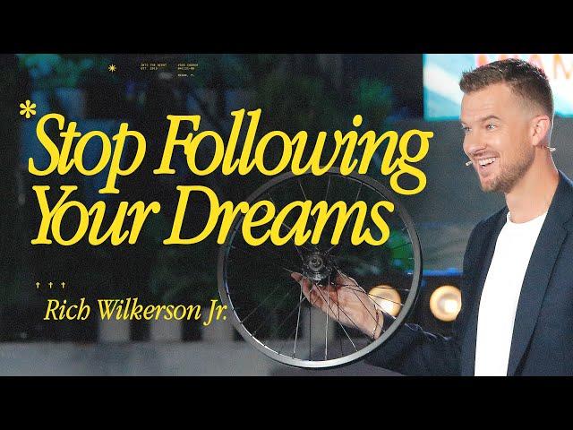 Stop Following Your Dreams  – Rich Wilkerson Jr.