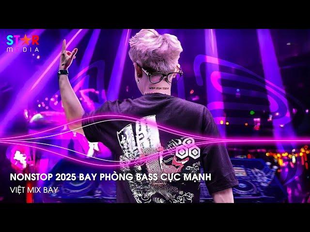 NONSTOP 2025 VINAHOUSE VIỆT MIX - NHẠC TRẺ REMIX 2025 HAY NHẤT, NONSTOP 2025 BAY PHÒNG BASS CỰC MẠNH