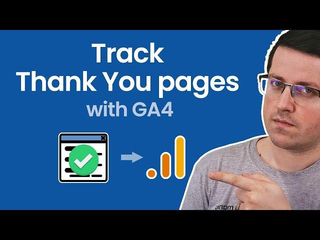 How to track thank you pages with Google Analytics 4 (and Google Tag Manager)