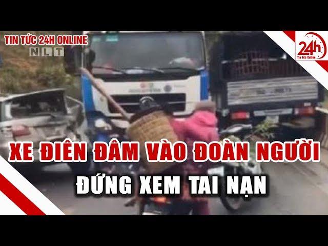 Xe tải lao thẳng vào đoàn người đứng xem tai nạn giao thông | Tin tức Việt Nam mới nhất