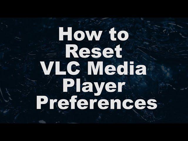 How To Reset VLC Media Player Preferences